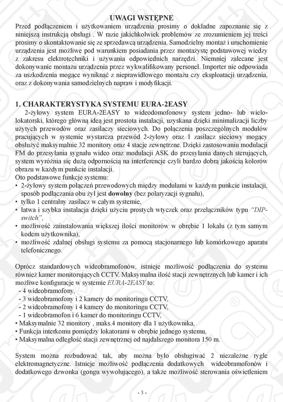 Samodzielny montaż i uruchomienie urządzenia jest możliwe pod warunkiem posiadania przez montażystę podstawowej wiedzy z zakresu elektrotechniki i używania odpowiednich narzędzi.