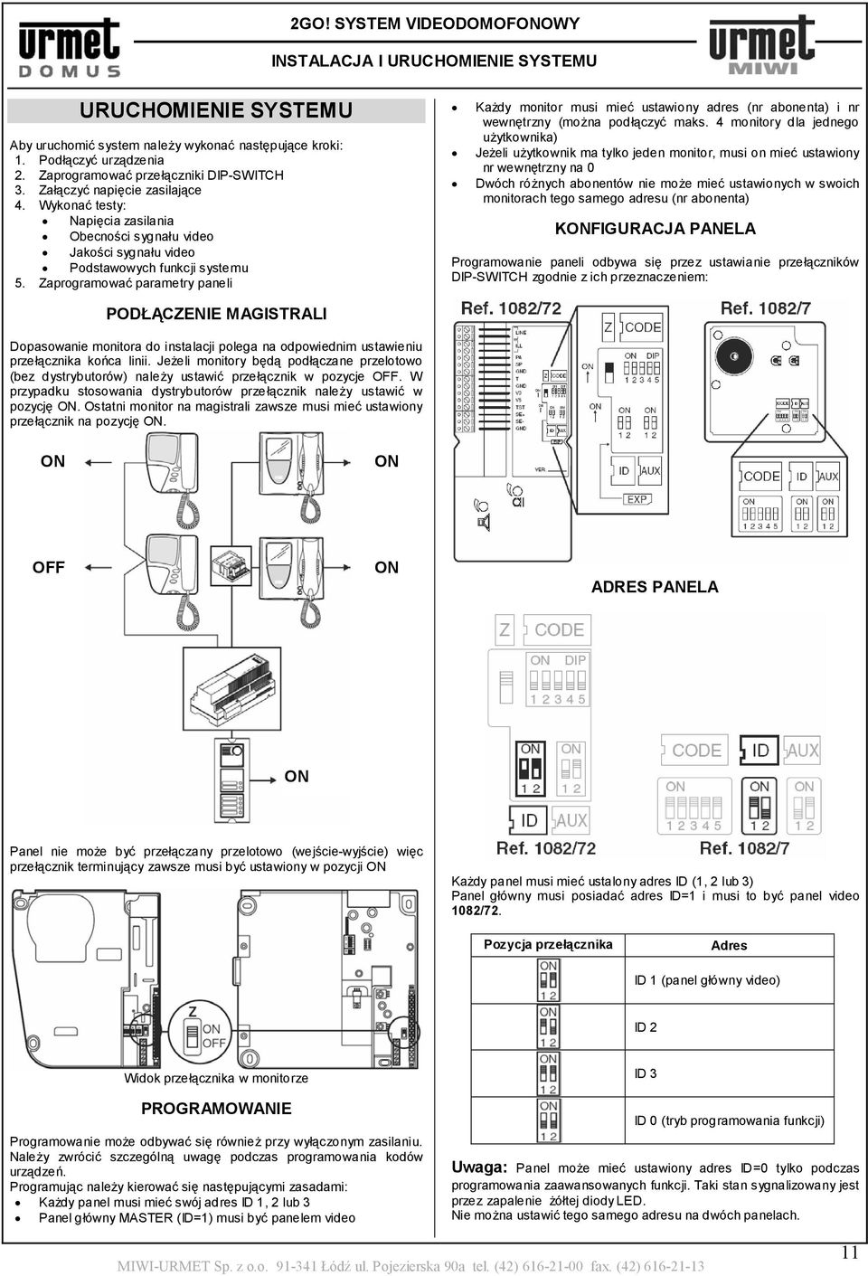 Zaprogramować parametry paneli Każdy monitor musi mieć ustawiony adres (nr abonenta) i nr wewnętrzny (można podłączyć maks.