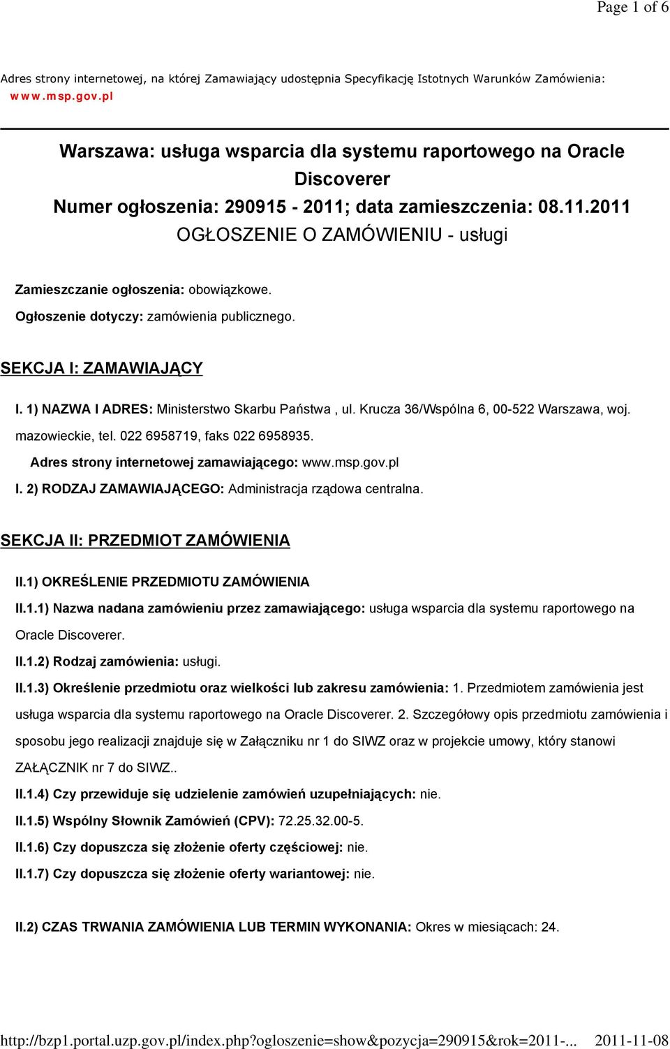 Ogłoszenie dotyczy: zamówienia publicznego. SEKCJA I: ZAMAWIAJĄCY I. 1) NAZWA I ADRES: Ministerstwo Skarbu Państwa, ul. Krucza 36/Wspólna 6, 00-522 Warszawa, woj. mazowieckie, tel.