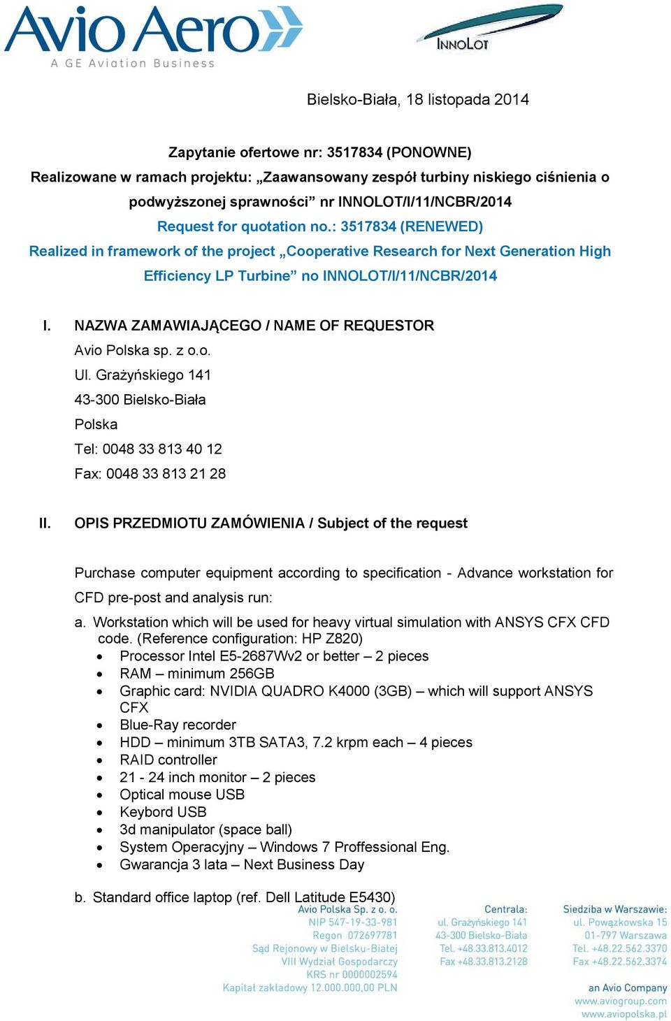 : 3517834 (RENEWED) Realized in framework of the project Cooperative Research for Next Generation High Efficiency LP Turbine no INNOLOT/I/11/NCBR/2014 I.