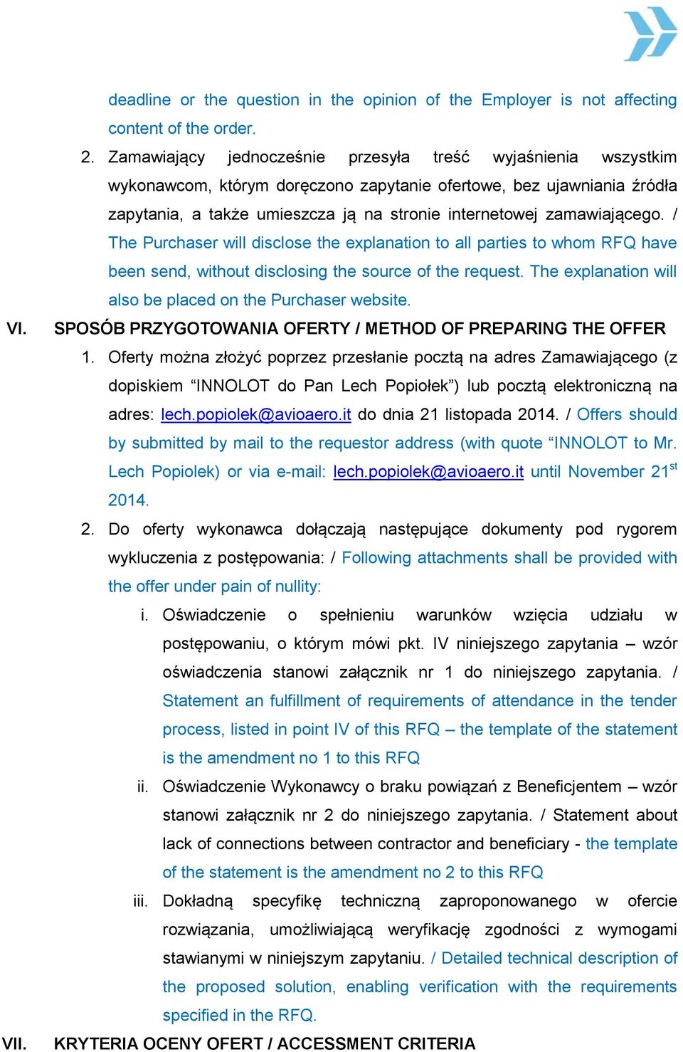 zamawiającego. / The Purchaser will disclose the explanation to all parties to whom RFQ have been send, without disclosing the source of the request.