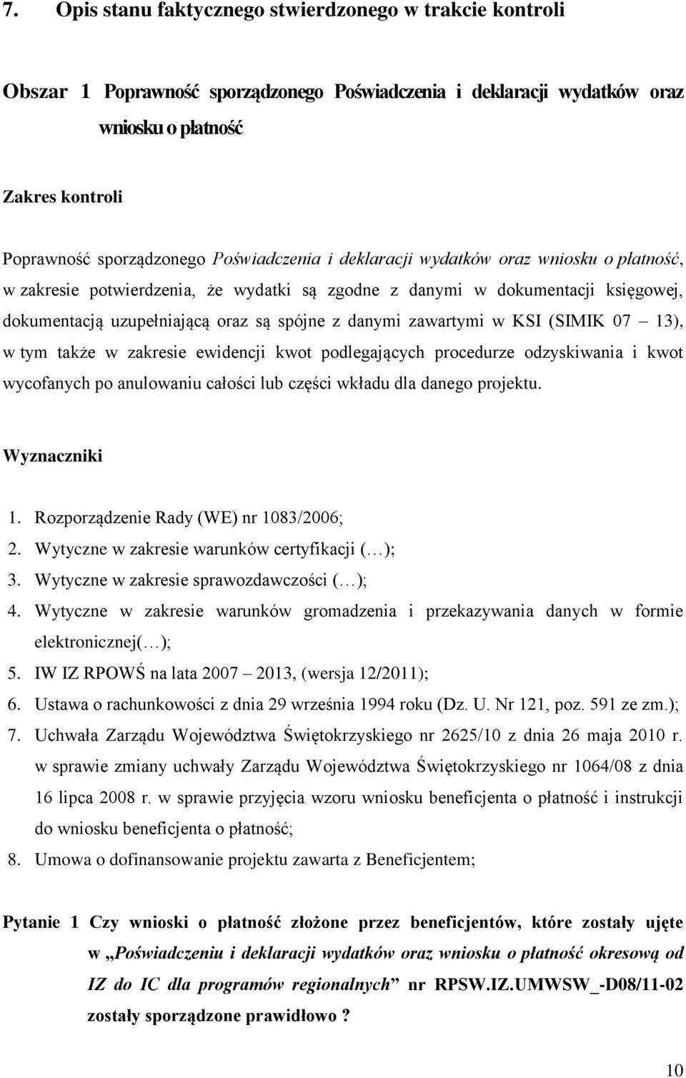 zawartymi w KSI (SIMIK 07 13), w tym także w zakresie ewidencji kwot podlegających procedurze odzyskiwania i kwot wycofanych po anulowaniu całości lub części wkładu dla danego projektu. Wyznaczniki 1.