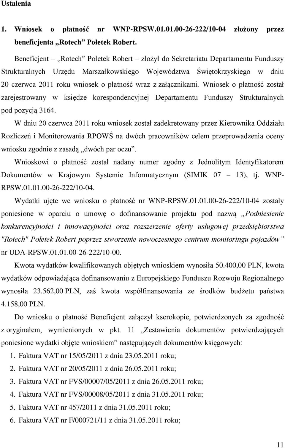 z załącznikami. Wniosek o płatność został zarejestrowany w księdze korespondencyjnej Departamentu Funduszy Strukturalnych pod pozycją 3164.