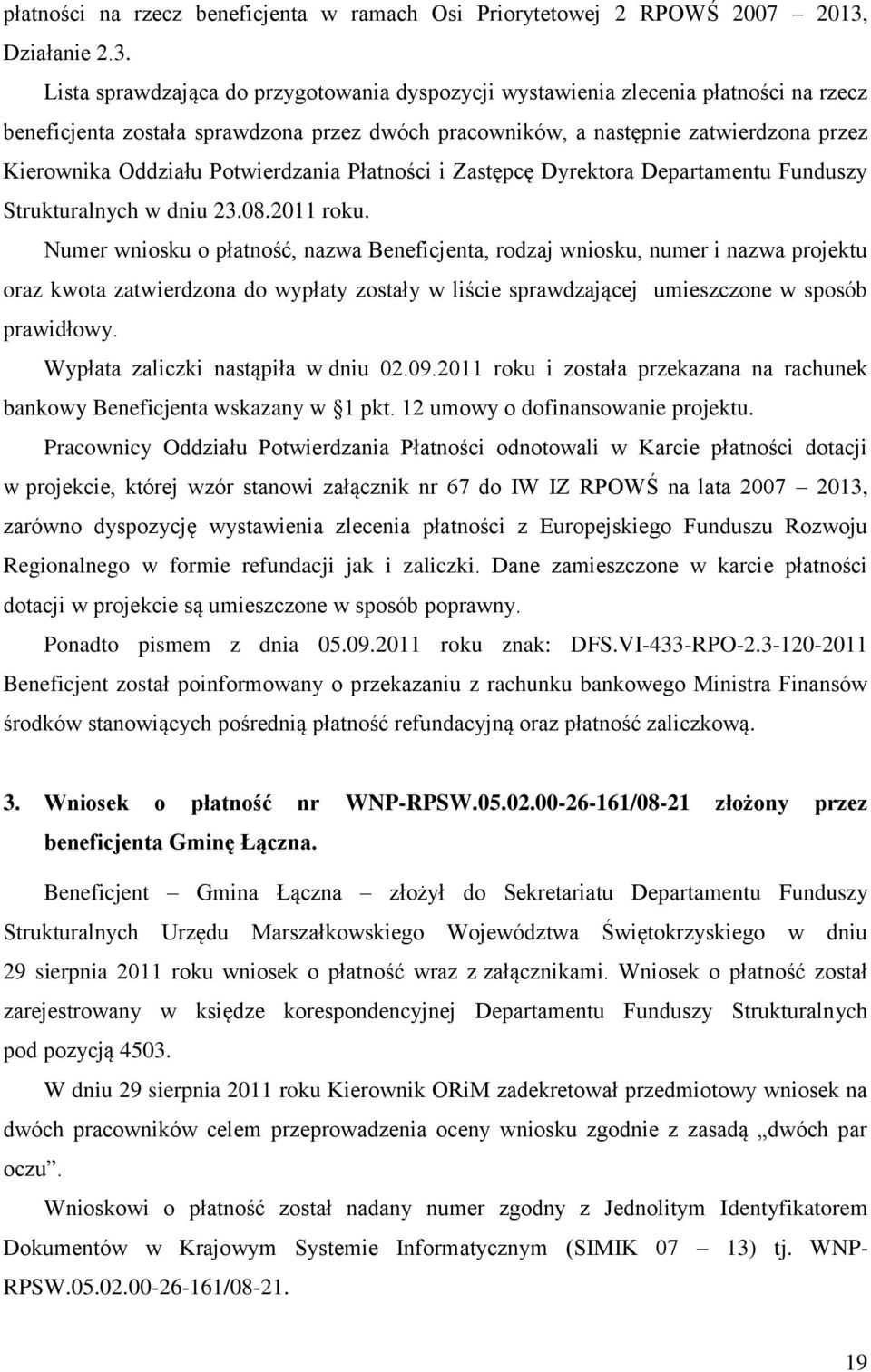 Lista sprawdzająca do przygotowania dyspozycji wystawienia zlecenia płatności na rzecz beneficjenta została sprawdzona przez dwóch pracowników, a następnie zatwierdzona przez Kierownika Oddziału