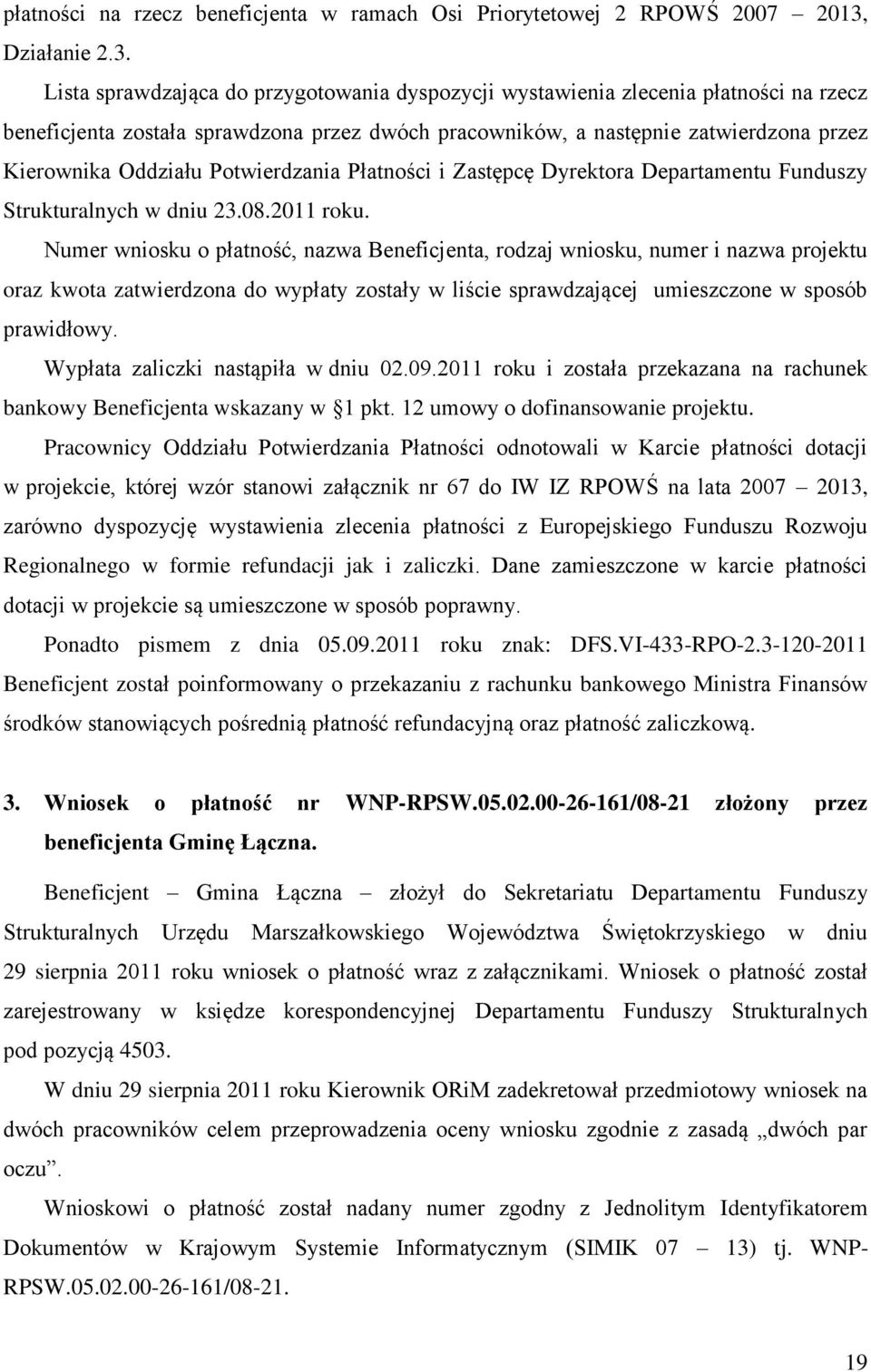 Lista sprawdzająca do przygotowania dyspozycji wystawienia zlecenia płatności na rzecz beneficjenta została sprawdzona przez dwóch pracowników, a następnie zatwierdzona przez Kierownika Oddziału