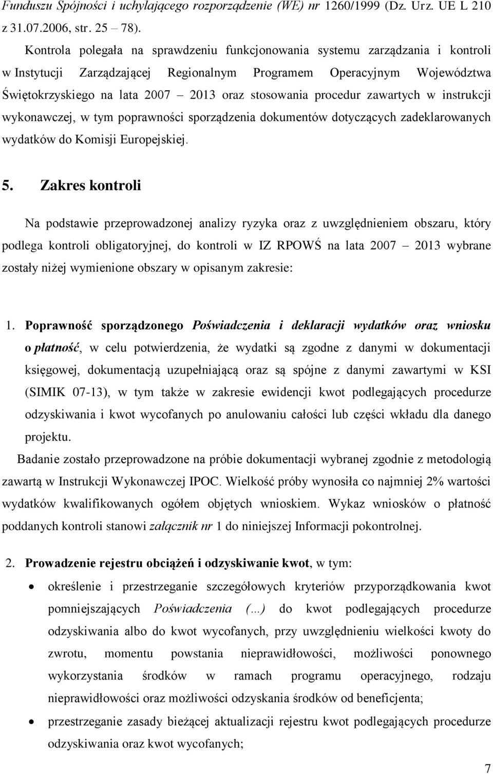 stosowania procedur zawartych w instrukcji wykonawczej, w tym poprawności sporządzenia dokumentów dotyczących zadeklarowanych wydatków do Komisji Europejskiej. 5.