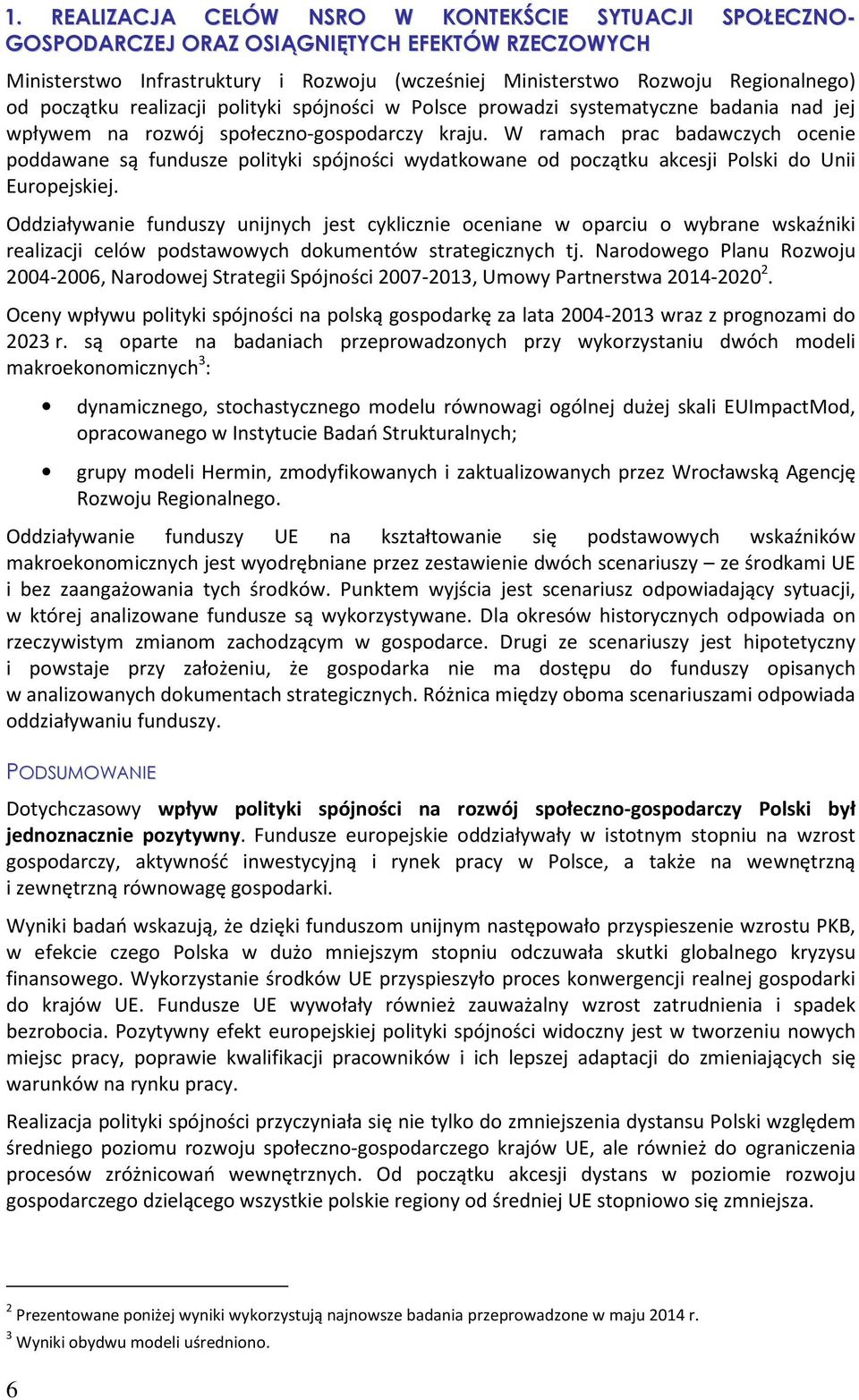 W ramach prac badawczych ocenie poddawane są fundusze polityki spójności wydatkowane od początku akcesji Polski do Unii Europejskiej.