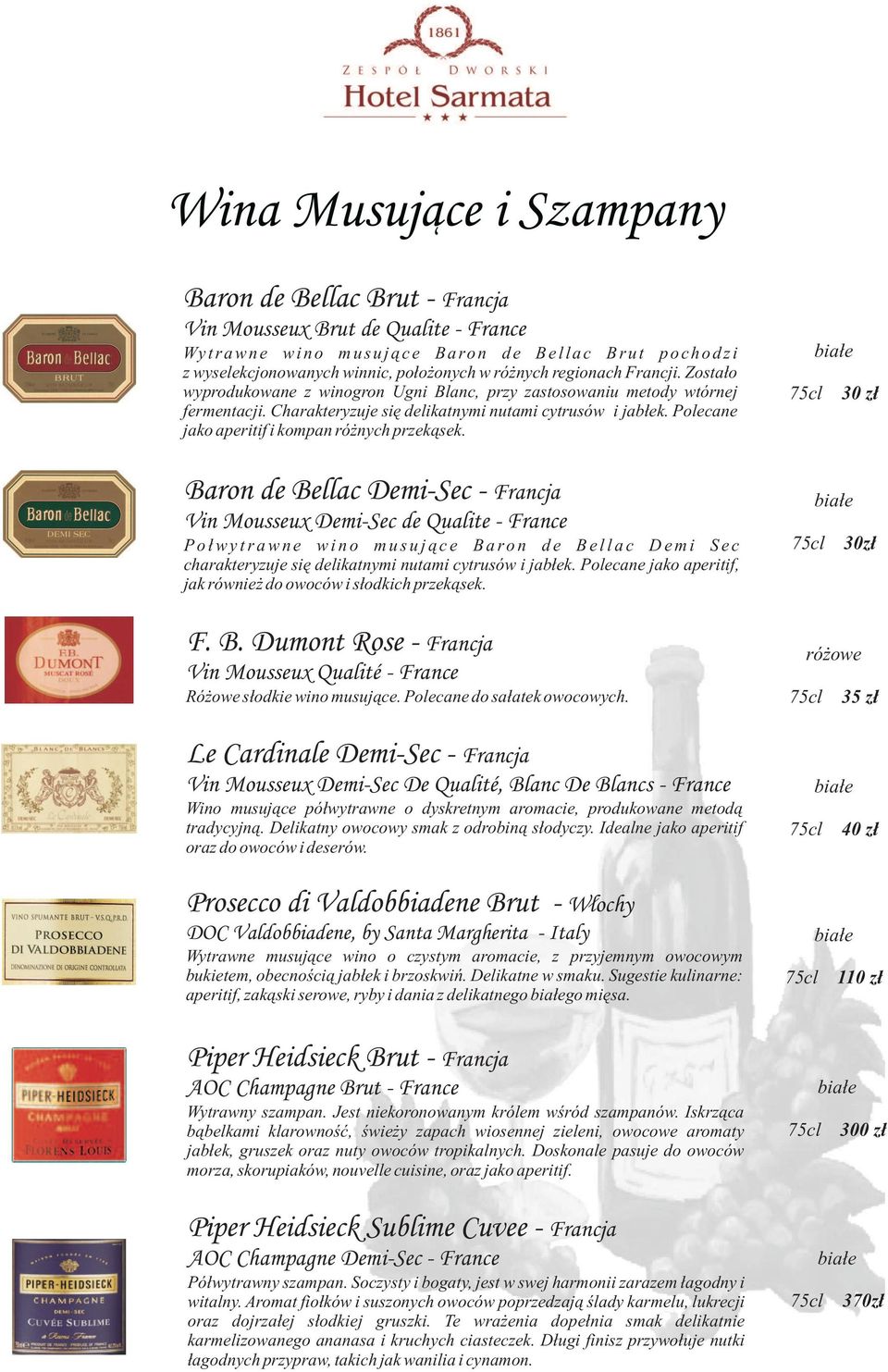 Polecane jako aperitif i kompan różnych przekąsek.