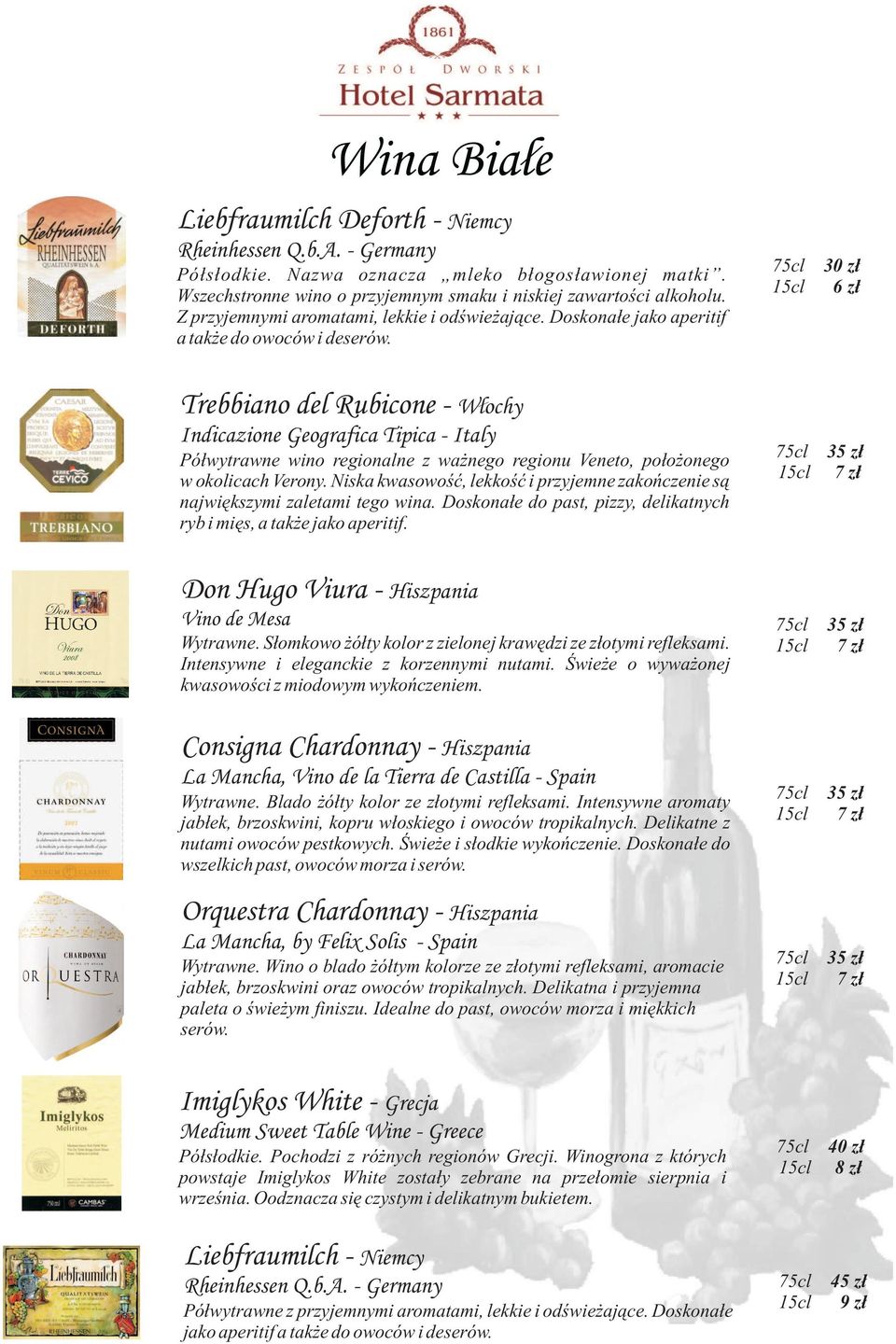 / 30 zł 6 zł Trebbiano del Rubicone - Wlochy Indicazione Geografica Tipica - Italy Półwytrawne wino regionalne z ważnego regionu Veneto, położonego w okolicach Verony.