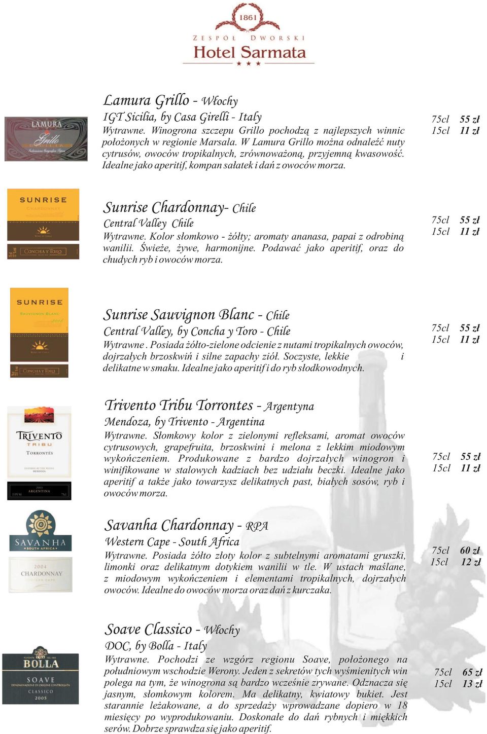 Sunrise Chardonnay- Chile Central Valley Chile Wytrawne. Kolor słomkowo - żółty; aromaty ananasa, papai z odrobiną wanilii. Świeże, żywe, harmonijne.