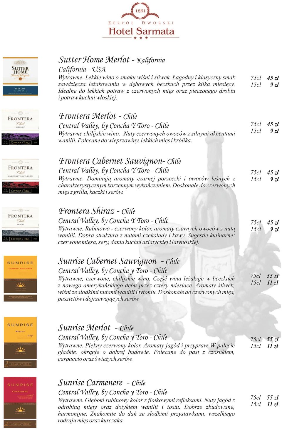 Nuty czerwonych owoców z silnymi akcentami wanilii. Polecane do wieprzowiny, lekkich mięs i królika. Frontera Cabernet Sauvignon- Chile Central Valley, by Concha Y Toro - Chile Wytrawne.
