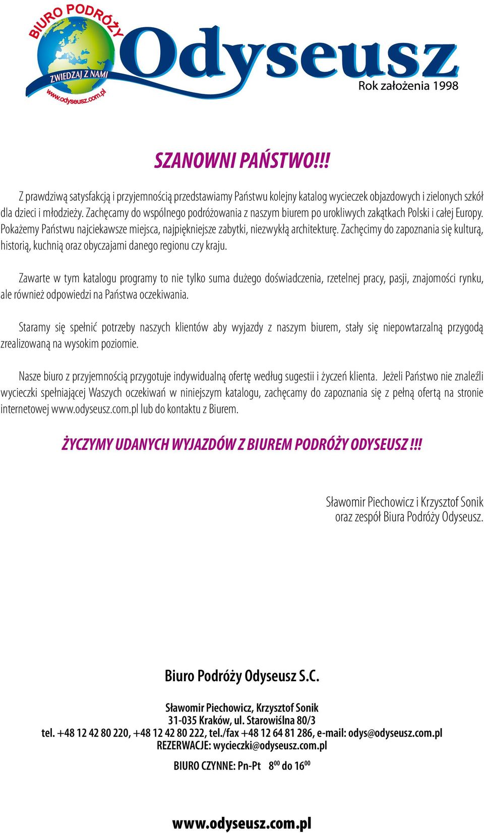 Zachęcimy do zapoznania się kulturą, historią, kuchnią oraz obyczajami danego regionu czy kraju.