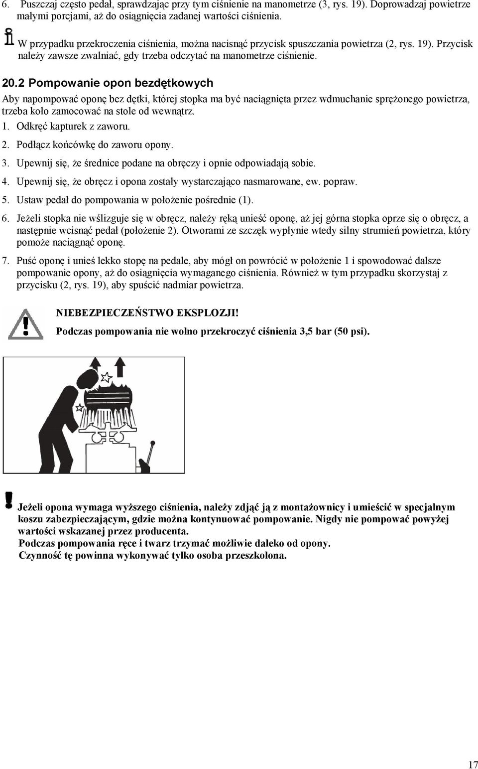 2 Pompowanie opon bezdętkowych Aby napompować oponę bez dętki, której stopka ma być naciągnięta przez wdmuchanie sprężonego powietrza, trzeba koło zamocować na stole od wewnątrz. 1.