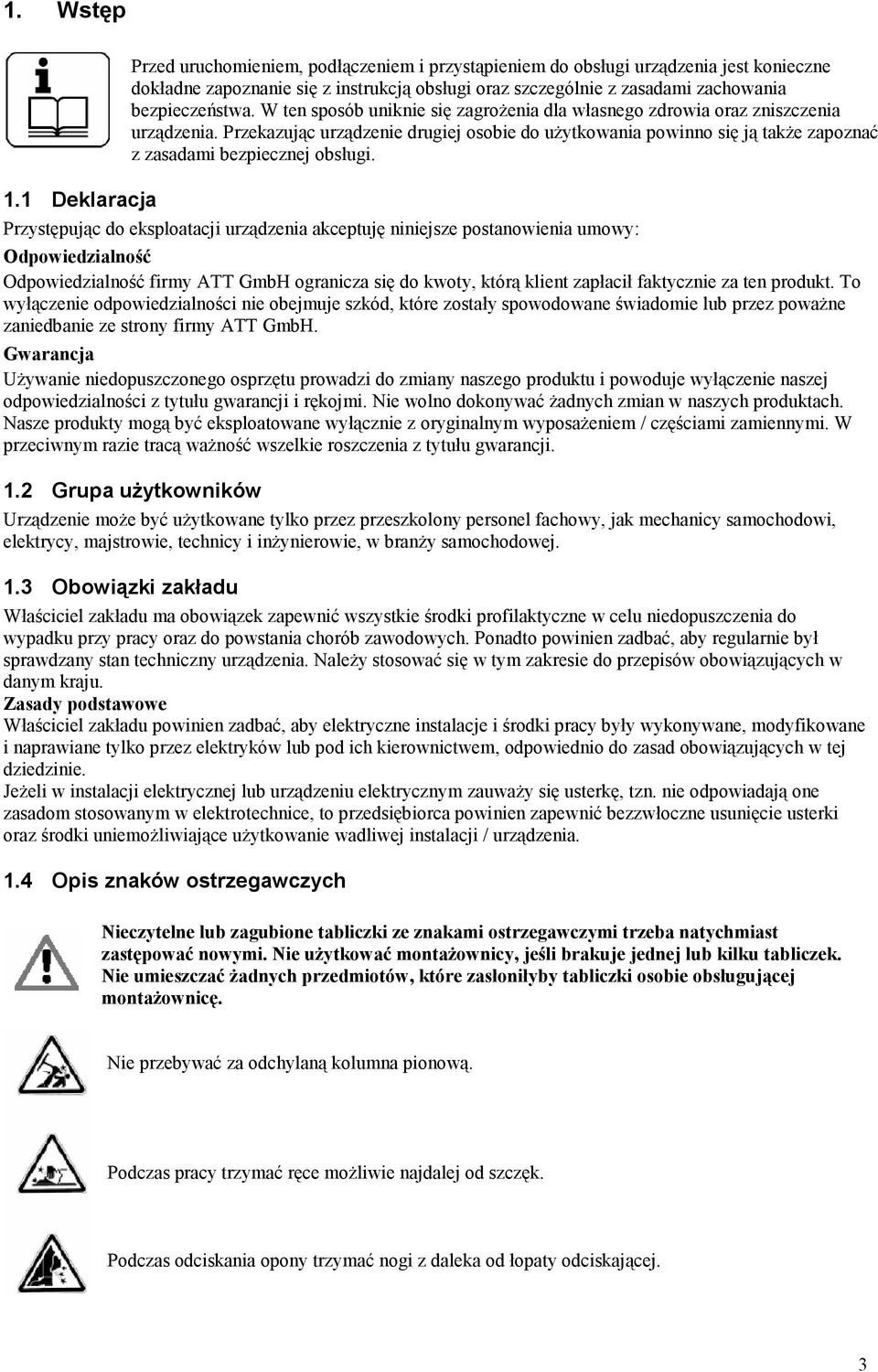 1.1 Deklaracja Przystępując do eksploatacji urządzenia akceptuję niniejsze postanowienia umowy: Odpowiedzialność Odpowiedzialność firmy ATT GmbH ogranicza się do kwoty, którą klient zapłacił