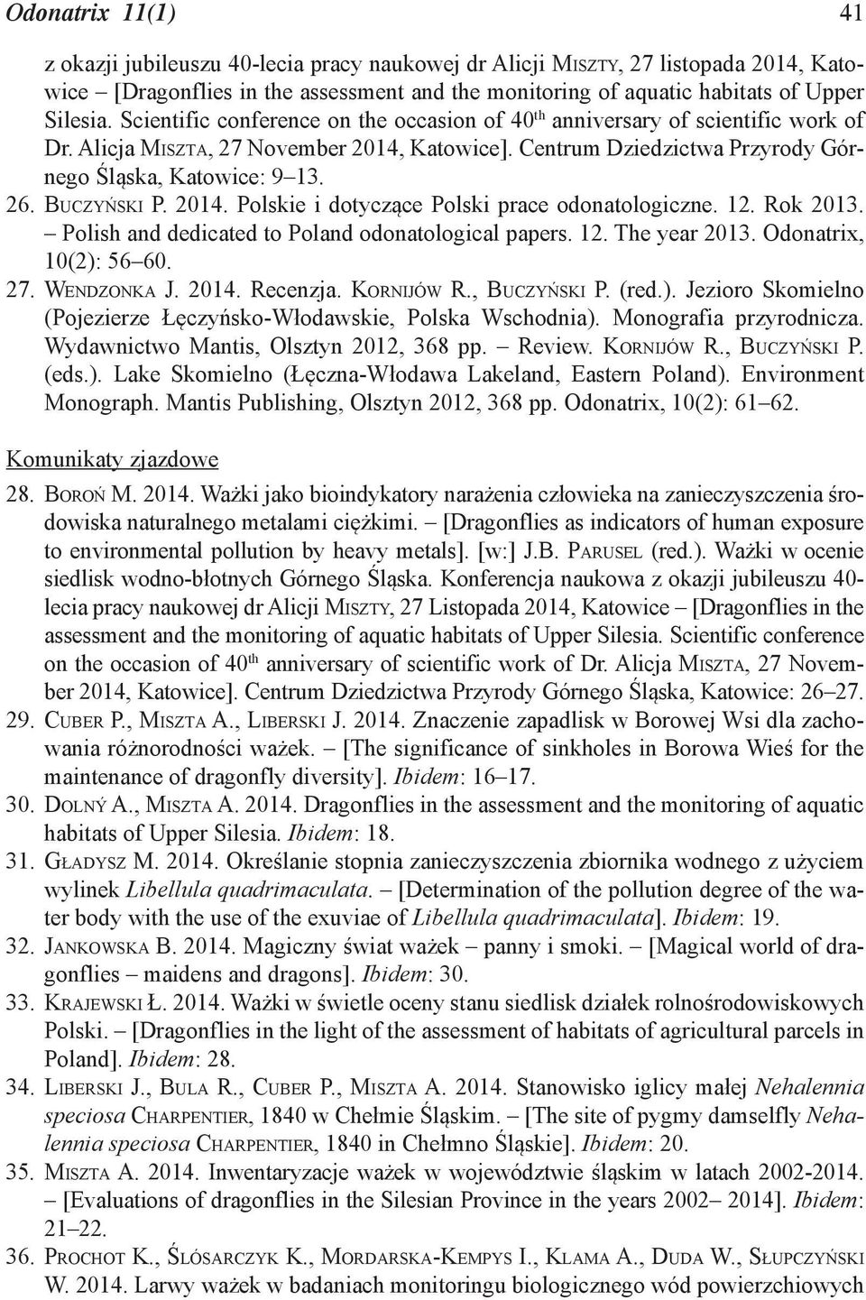 BUCZYŃSKI P. 2014. Polskie i dotyczące Polski prace odonatologiczne. 12. Rok 2013. Polish and dedicated to Poland odonatological papers. 12. The year 2013. Odonatrix, 10(2): 56 60. 27. WENDZONKA J.