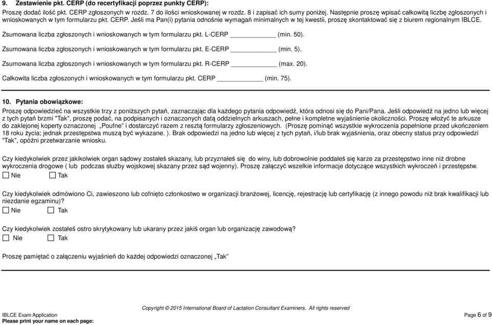 Jeśli ma Pan(i) pytania odnośnie wymagań minimalnych w tej kwestii, proszę skontaktować się z biurem regionalnym IBLCE. Zsumowana liczba zgłoszonych i wnioskowanych w tym formularzu pkt. L-CERP (min.