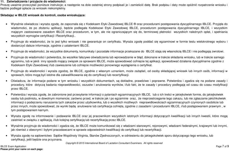 Składając w IBLCE wniosek do kontroli, osoba wnioskująca: Wyraźnie oświadcza i wyraża zgodę, że zapoznała się z Kodeksem Etyki Zawodowej IBLCE oraz procedurami postępowania dyscyplinarnego IBLCE.