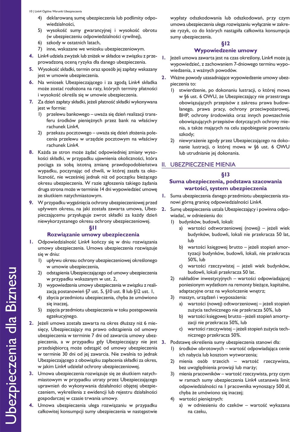 Link4 udziela zwyżek lub zniżek w składce w związku z przeprowadzoną oceną ryzyka dla danego ubez pie czenia. 5.