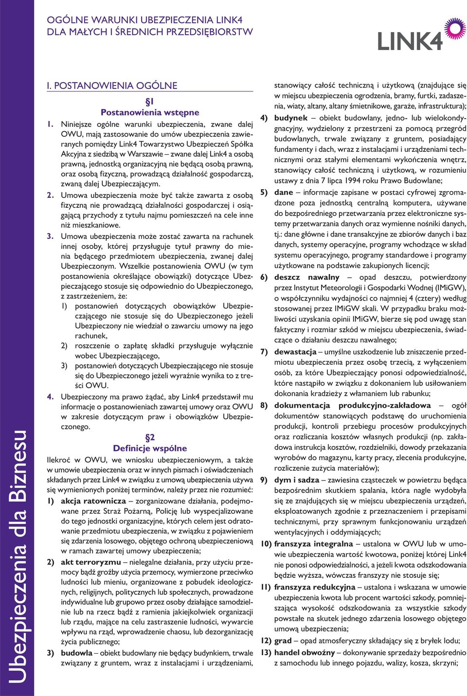 dalej Link4 a osobą prawną, jednostką organizacyjną nie będącą osobą prawną, oraz osobą fizyczną, prowadzącą działalność gospodarczą, zwaną dalej Ubez pie czającym. 2.