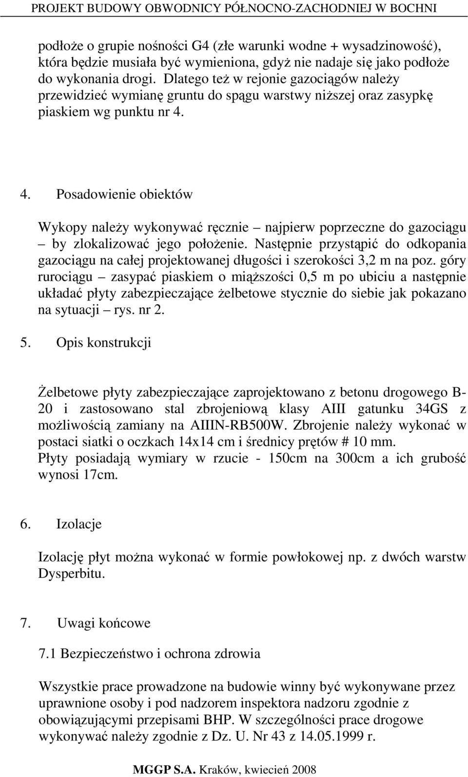 4. Posadowienie obiektów Wykopy naleŝy wykonywać ręcznie najpierw poprzeczne do gazociągu by zlokalizować jego połoŝenie.