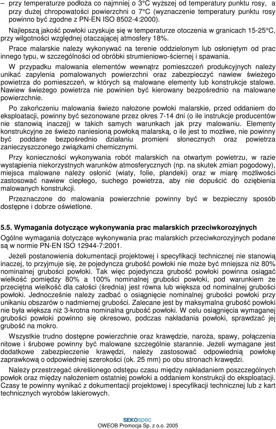Prace malarskie naleŝy wykonywać na terenie oddzielonym lub osłoniętym od prac innego typu, w szczególności od obróbki strumieniowo-ściernej i spawania.