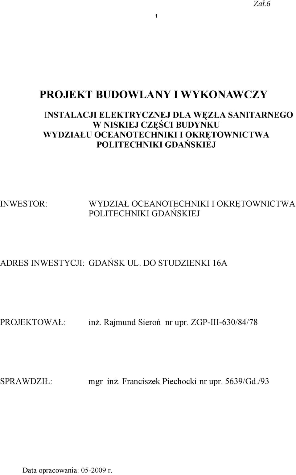 OKRĘTOWNICTWA POLITECHNIKI GDAŃSKIEJ ADRES INWESTYCJI: GDAŃSK UL. DO STUDZIENKI 16A PROJEKTOWAŁ: inż.