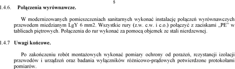 Wszystkie rury (z.w. c.w. i c.o.) połączyć z zaciskami PE w tablicach piętrowych.