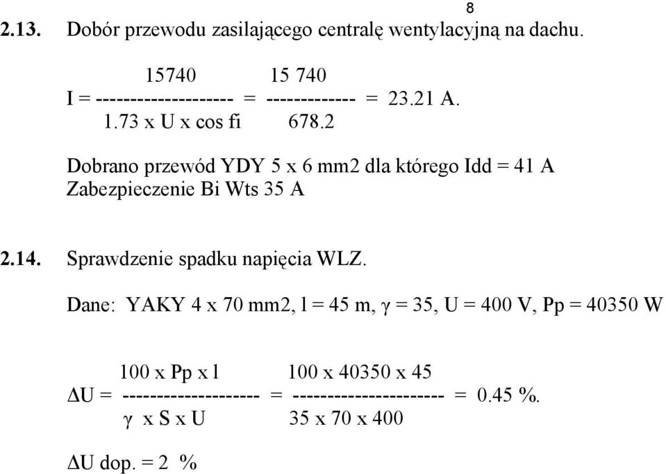 2 Dobrano przewód YDY 5 x 6 mm2 dla którego Idd = 41 A Zabezpieczenie Bi Wts 35 A 2.14.