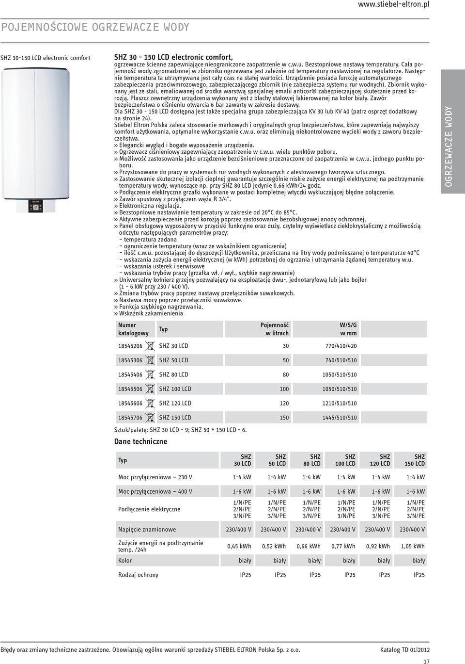 Urządzenie posiada funkcję automatycznego zabezpieczenia przeciwmrozowego, zabezpieczającego zbiornik (nie zabezpiecza systemu rur wodnych).