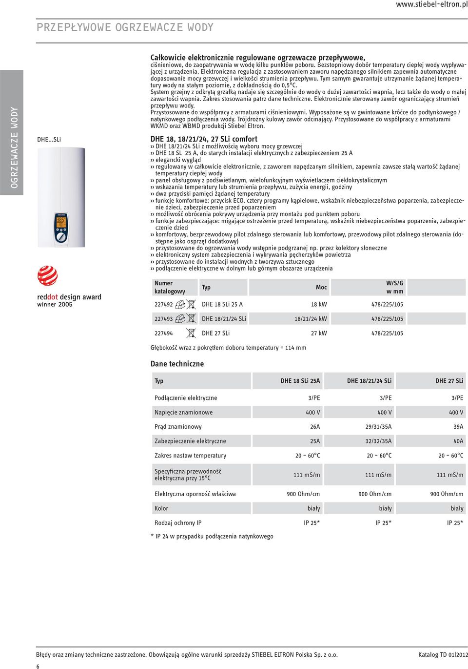 Elektroniczna regulacja z zastosowaniem zaworu napędzanego silnikiem zapewnia automatyczne dopasowanie mocy grzewczej i wielkości strumienia przepływu.