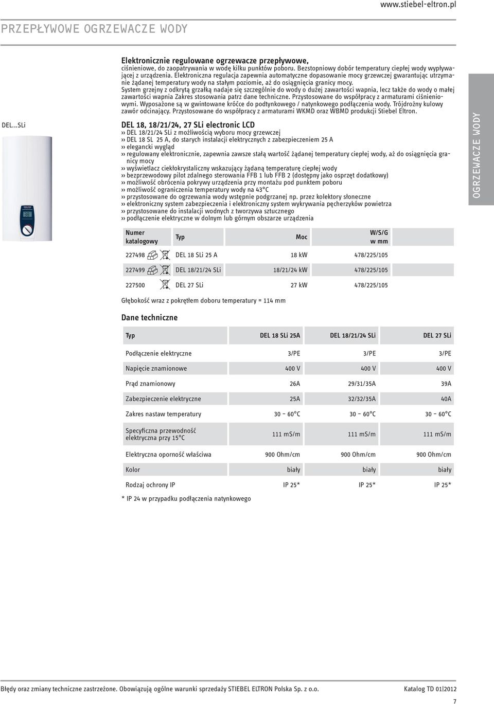 Elektroniczna regulacja zapewnia automatyczne dopasowanie mocy grzewczej gwarantując utrzymanie żądanej temperatury wody na stałym poziomie, aż do osiągnięcia granicy mocy.