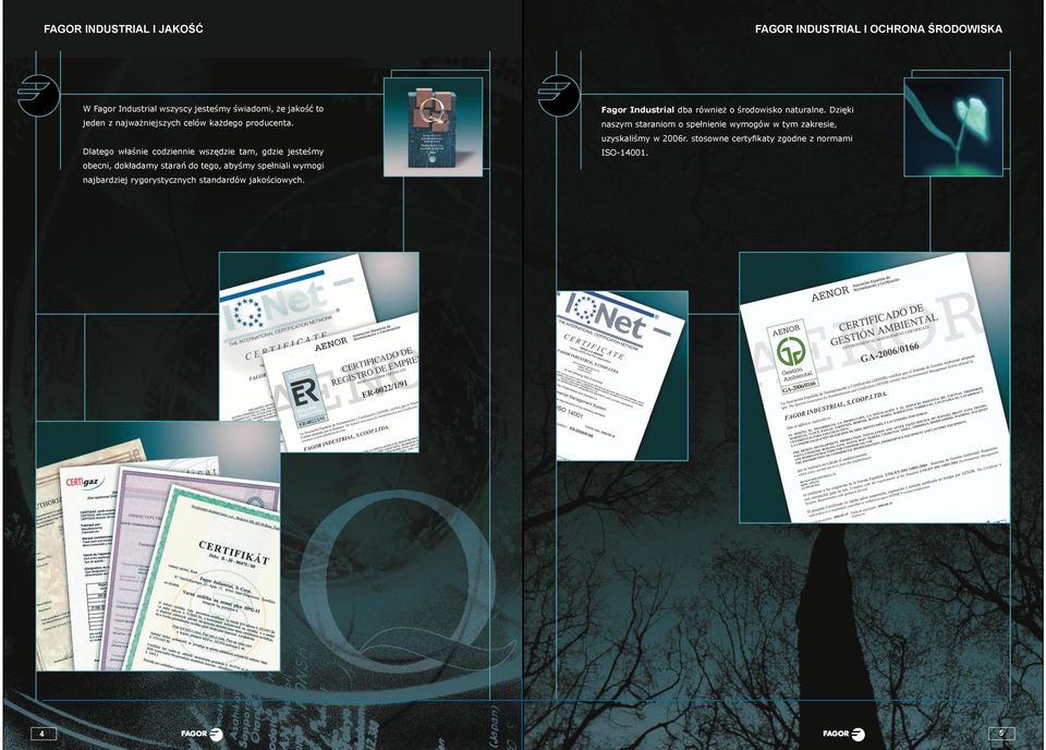 Dlatego właśnie codziennie wszędzie tam, gdzie jesteśmy obecni, dokładamy starań do tego, abyśmy spełniali wymogi najbardziej