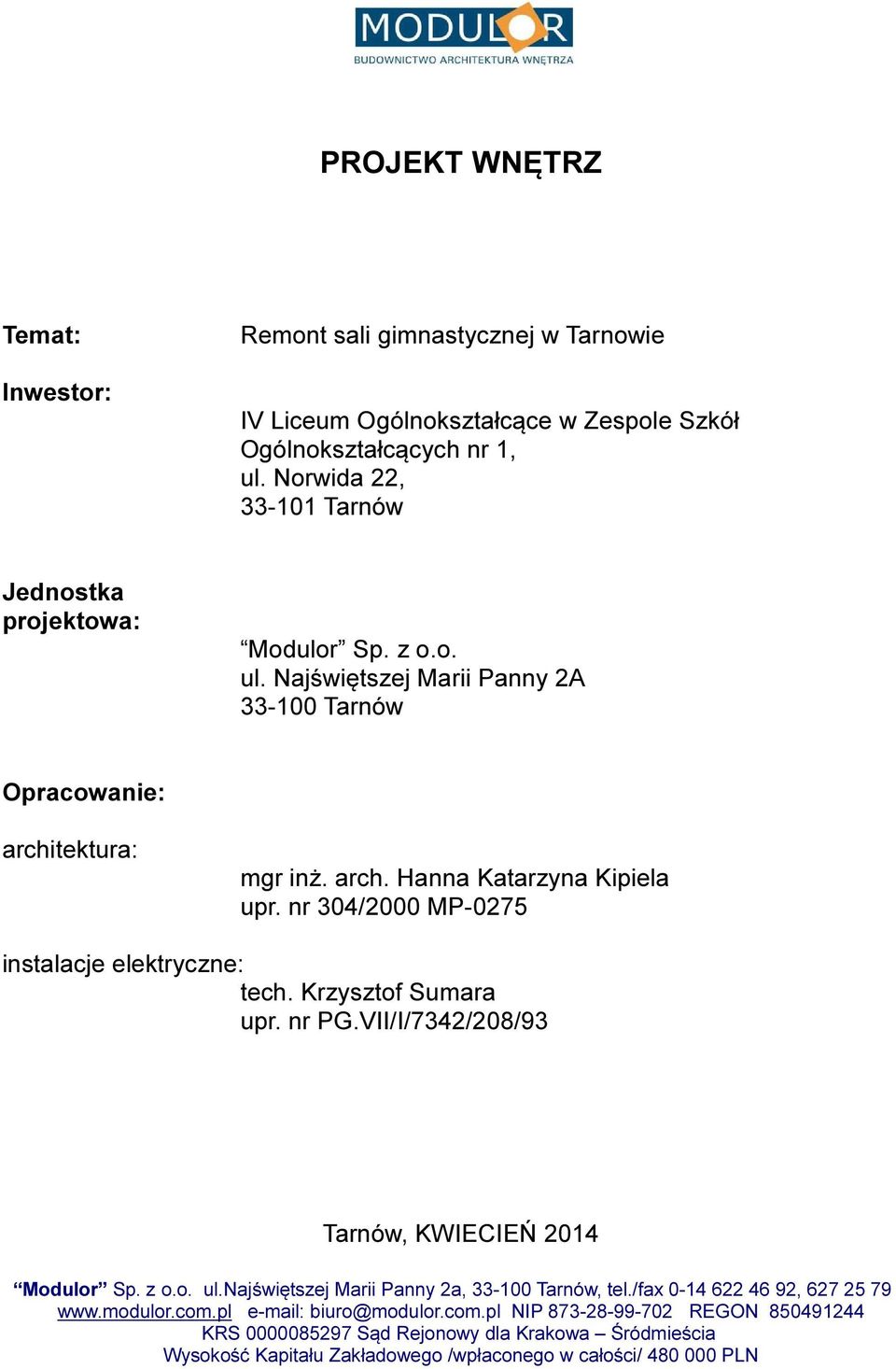 nr 304/000 MP-075 instalacje elektryczne: tech. Krzysztof Sumara upr. nr PG.VII/I/734/08/93 Tarnów, KWIECIEŃ 014 Modulor Sp. z o.o. ul.