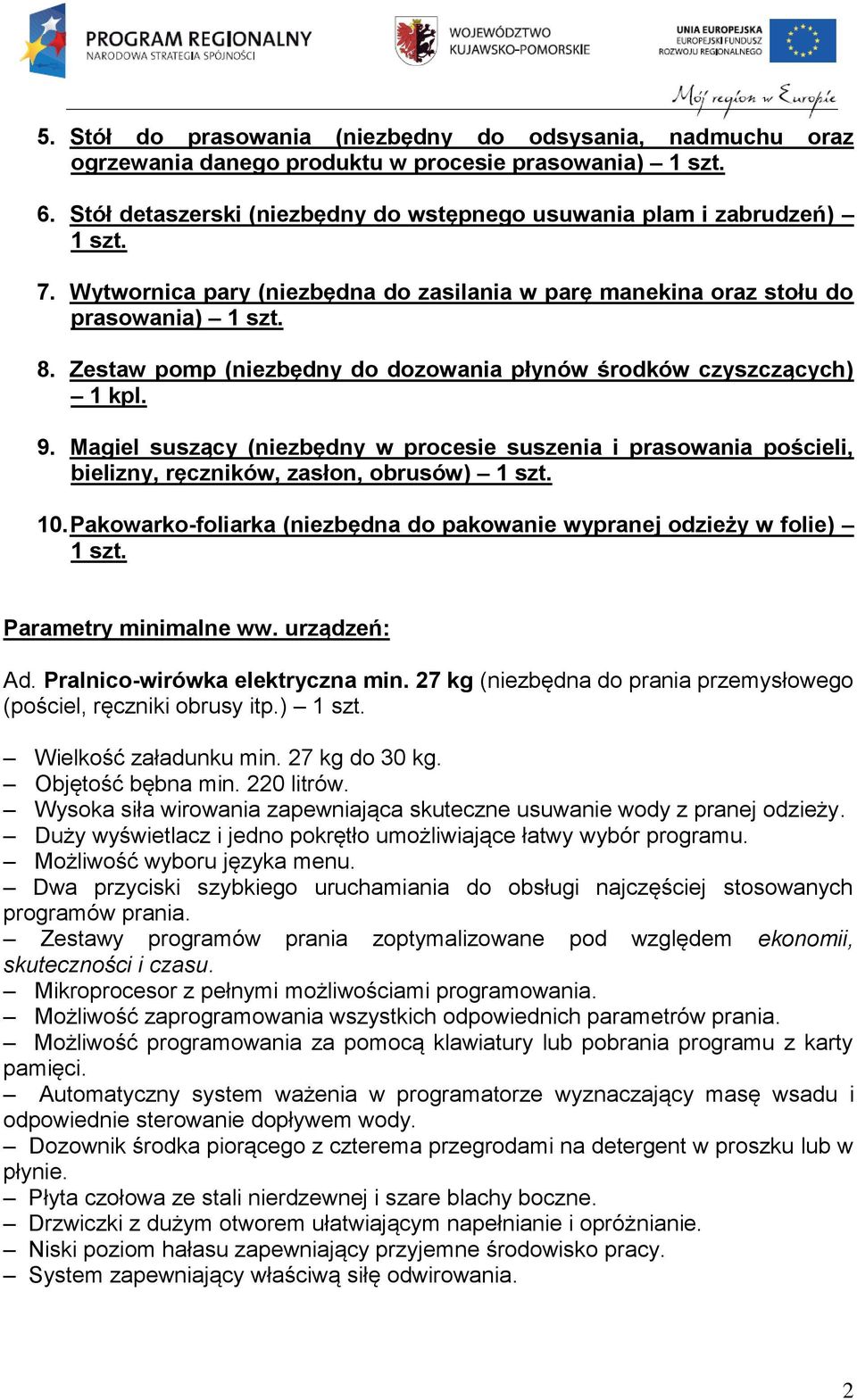 Magiel suszący (niezbędny w procesie suszenia i prasowania pościeli, bielizny, ręczników, zasłon, obrusów) 1 szt. 10. Pakowarko-foliarka (niezbędna do pakowanie wypranej odzieży w folie) 1 szt.