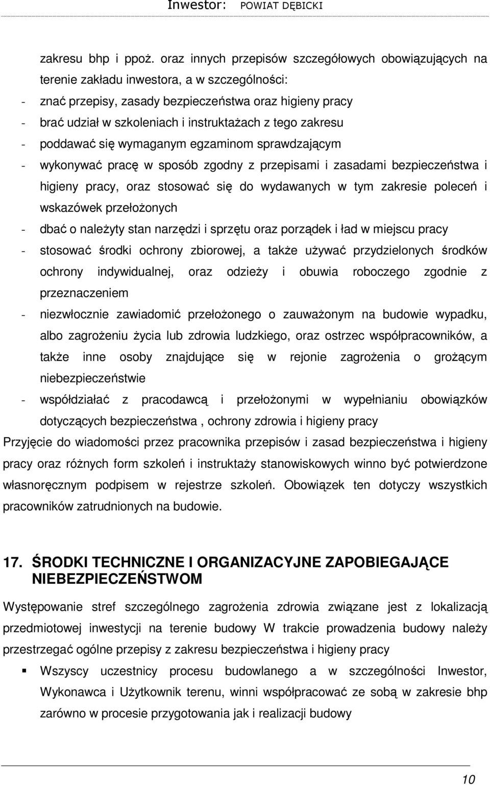 instruktaŝach z tego zakresu - poddawać się wymaganym egzaminom sprawdzającym - wykonywać pracę w sposób zgodny z przepisami i zasadami bezpieczeństwa i higieny pracy, oraz stosować się do wydawanych