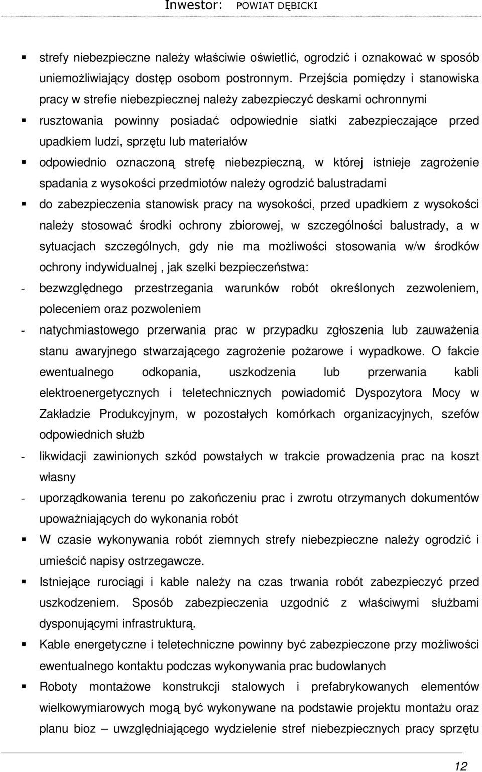 materiałów odpowiednio oznaczoną strefę niebezpieczną, w której istnieje zagroŝenie spadania z wysokości przedmiotów naleŝy ogrodzić balustradami do zabezpieczenia stanowisk pracy na wysokości, przed