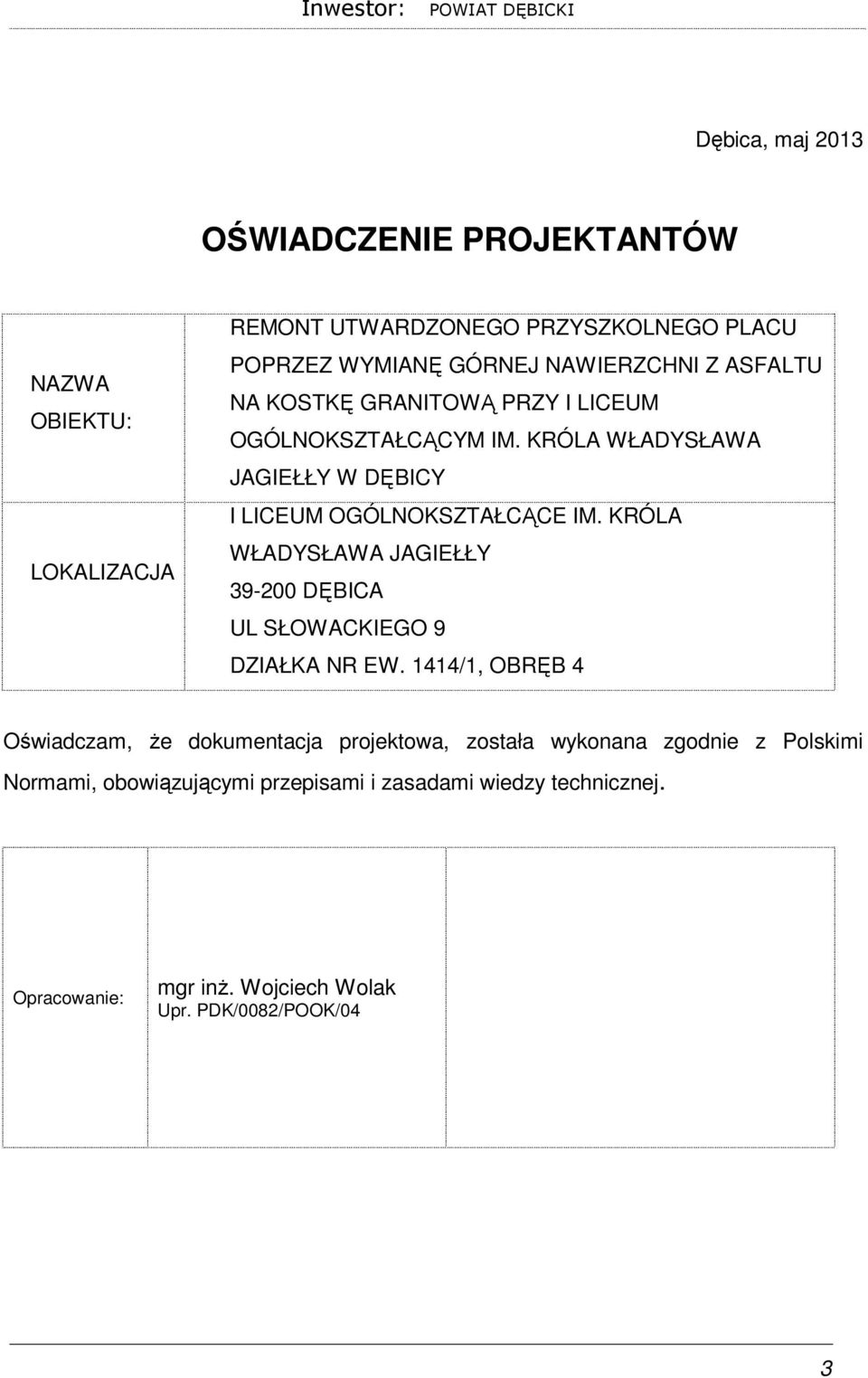 KRÓLA WŁADYSŁAWA JAGIEŁŁY 39-200 DĘBICA UL SŁOWACKIEGO 9 DZIAŁKA NR EW.