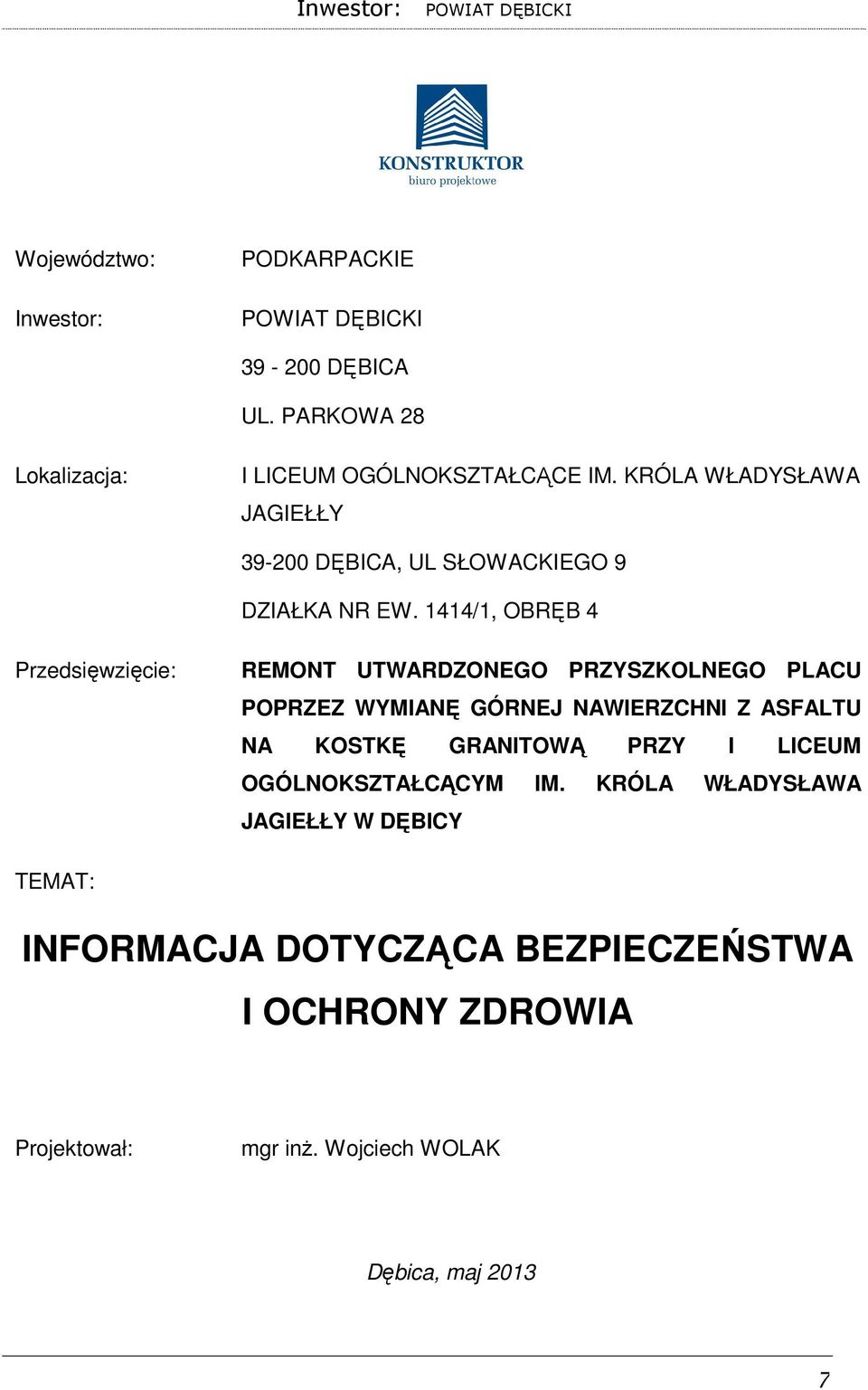 1414/1, OBRĘB 4 Przedsięwzięcie: REMONT UTWARDZONEGO PRZYSZKOLNEGO PLACU POPRZEZ WYMIANĘ GÓRNEJ NAWIERZCHNI Z ASFALTU NA KOSTKĘ