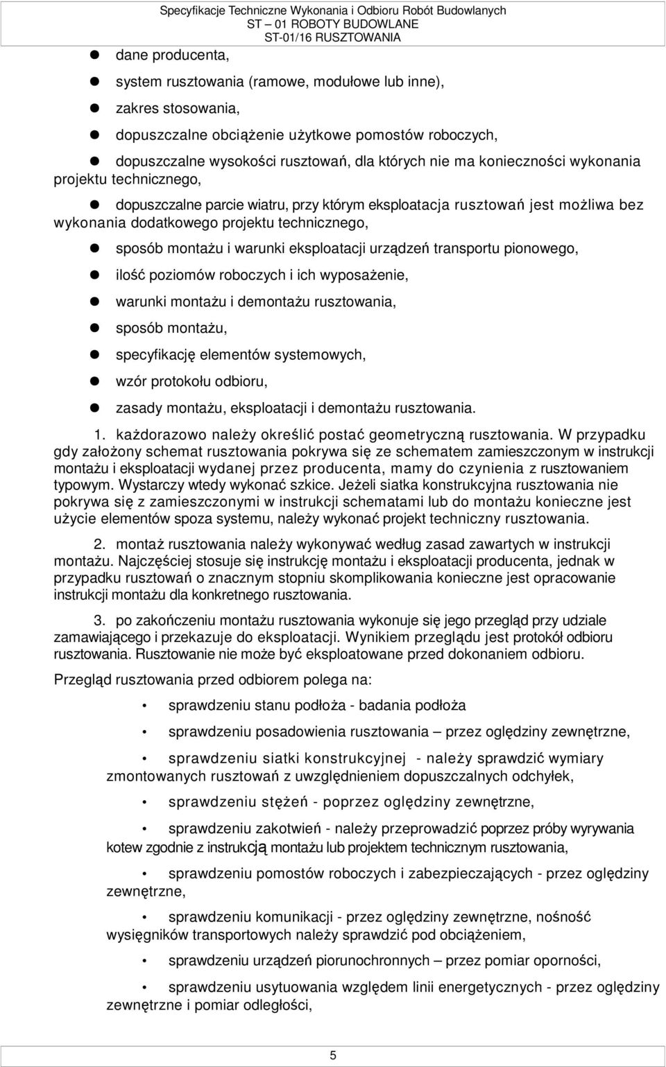 eksploatacji urządzeń transportu pionowego, ilość poziomów roboczych i ich wyposaŝenie, warunki montaŝu i demontaŝu rusztowania, sposób montaŝu, specyfikację elementów systemowych, wzór protokołu