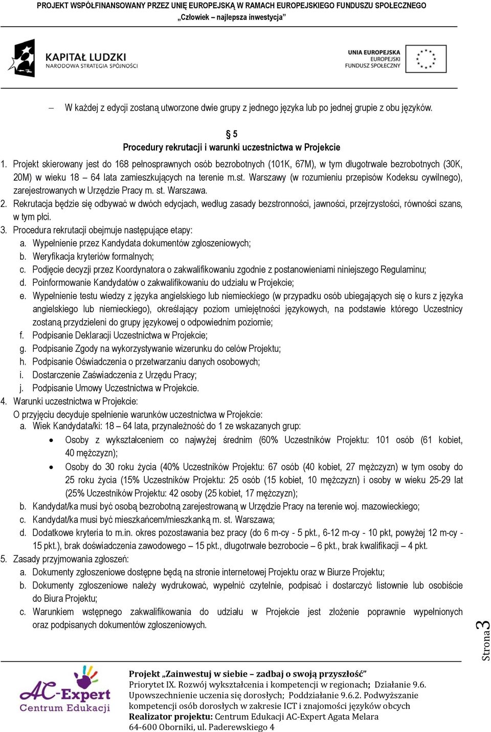 st. Warszawa. 2. Rekrutacja będzie się odbywać w dwóch edycjach, według zasady bezstronności, jawności, przejrzystości, równości szans, w tym płci. 3.