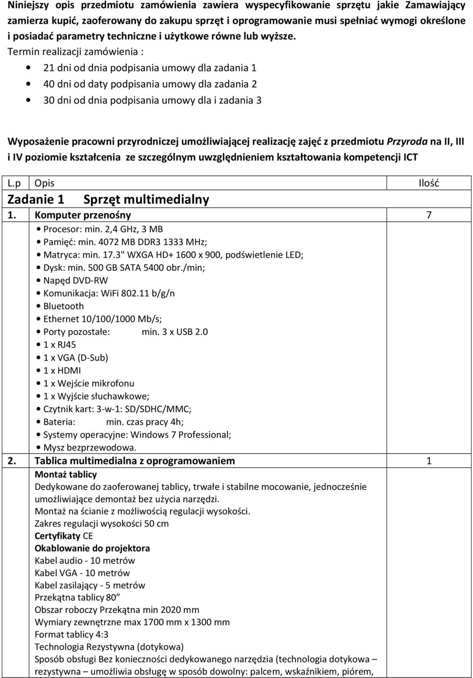 Termin realizacji zamówienia : dni od dnia podpisania umowy dla zadania 40 dni od daty podpisania umowy dla zadania 30 dni od dnia podpisania umowy dla i zadania 3 Wyposażenie pracowni przyrodniczej