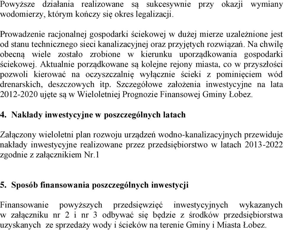 Na chwilę obecną wiele zostało zrobione w kierunku uporządkowania gospodarki ściekowej.