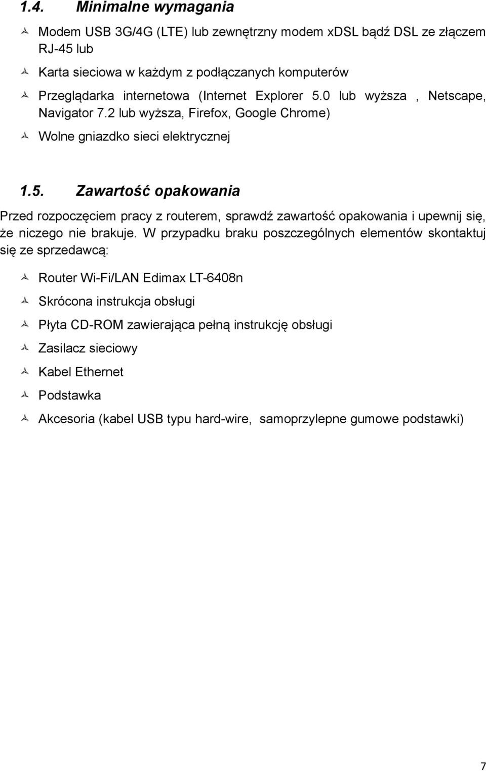 W przypadku braku poszczególnych elementów skontaktuj się ze sprzedawcą: Router Wi-Fi/LAN Edimax LT-6408n Skrócona instrukcja obsługi Płyta CD-ROM zawierająca pełną instrukcję obsługi