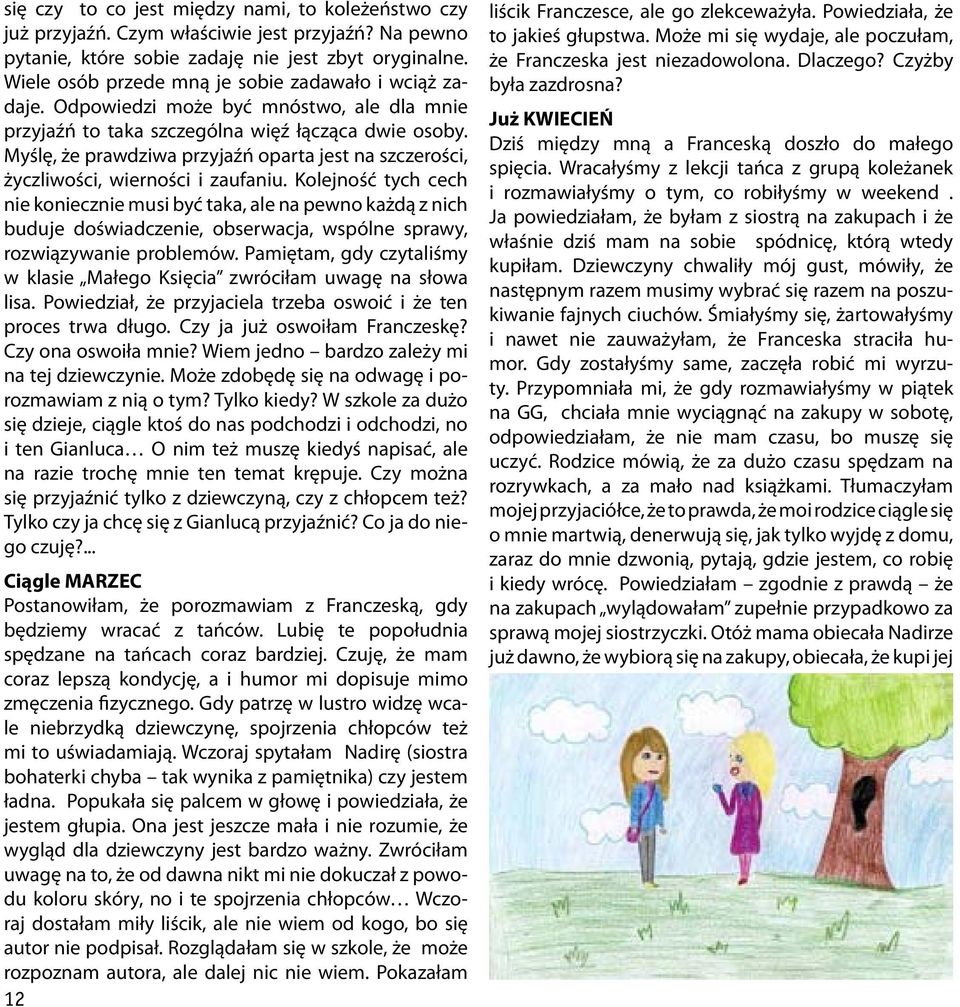 Myślę, że prawdziwa przyjaźń oparta jest na szczerości, życzliwości, wierności i zaufaniu.