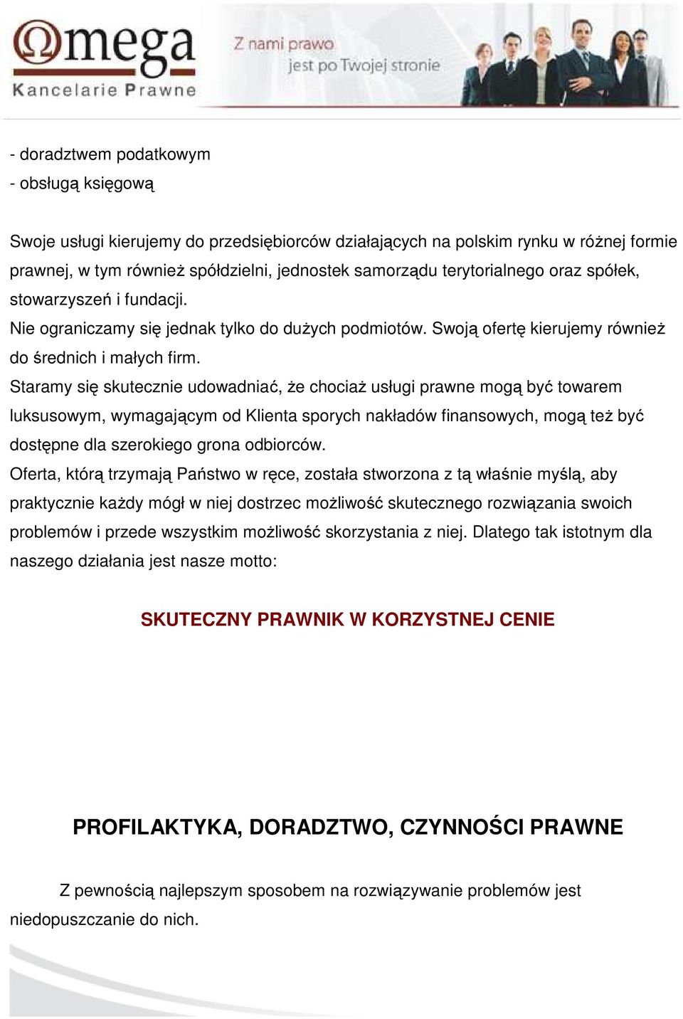 Staramy się skutecznie udowadniać, że chociaż usługi prawne mogą być towarem luksusowym, wymagającym od Klienta sporych nakładów finansowych, mogą też być dostępne dla szerokiego grona odbiorców.