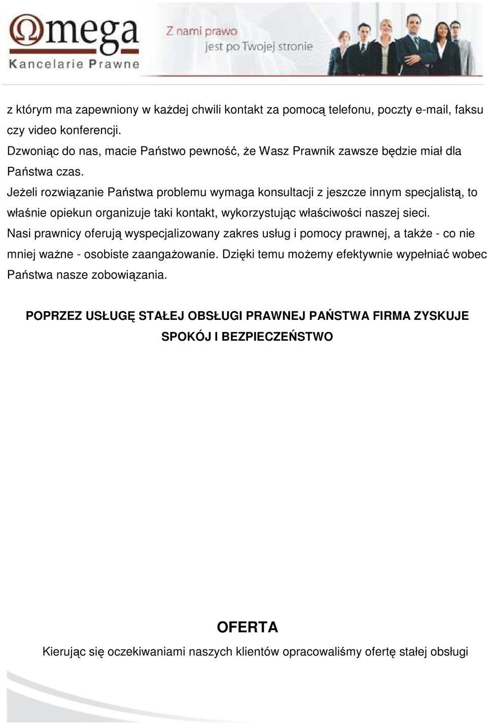 Jeżeli rozwiązanie Państwa problemu wymaga konsultacji z jeszcze innym specjalistą, to właśnie opiekun organizuje taki kontakt, wykorzystując właściwości naszej sieci.