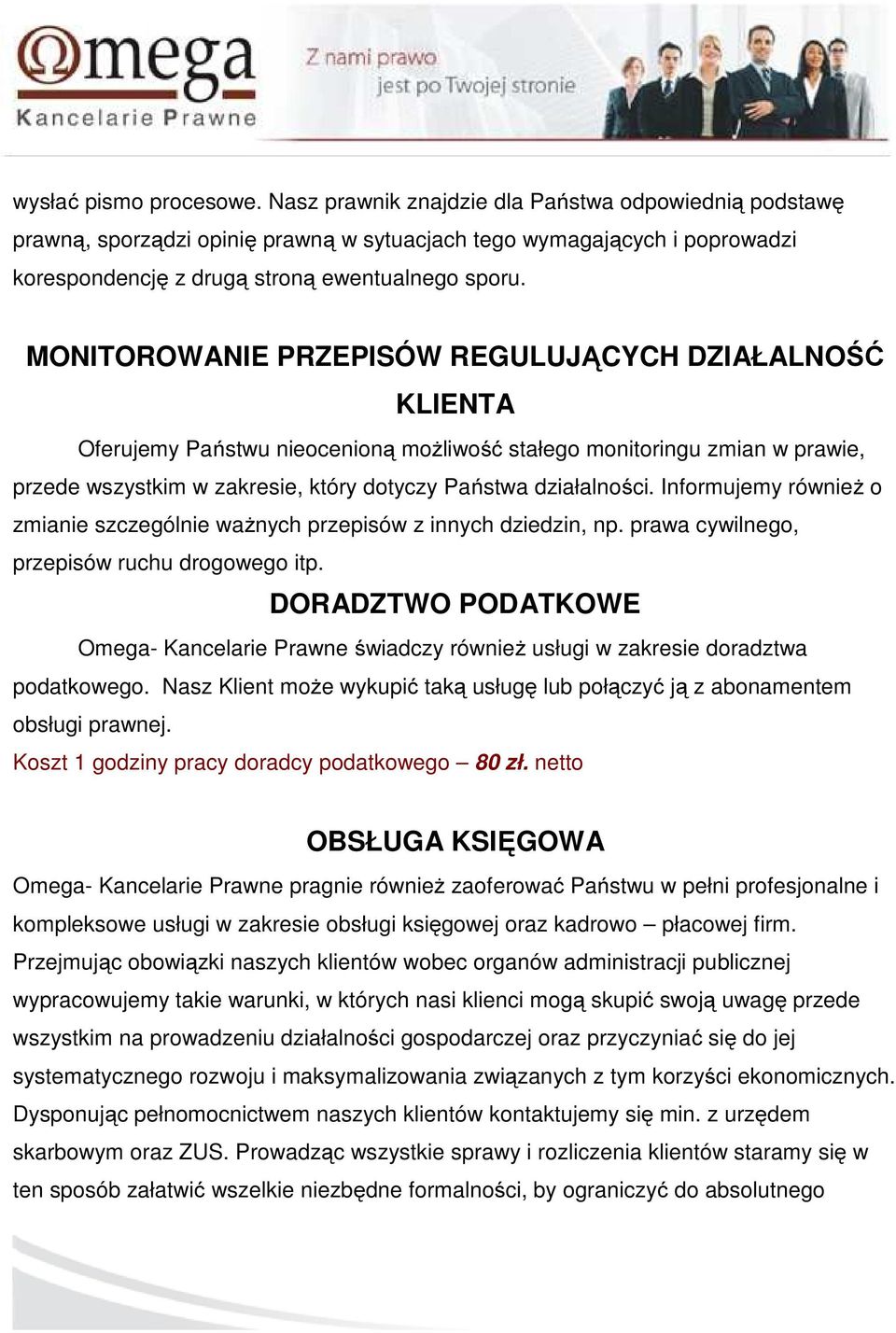 MONITOROWANIE PRZEPISÓW REGULUJĄCYCH DZIAŁALNOŚĆ KLIENTA Oferujemy Państwu nieocenioną możliwość stałego monitoringu zmian w prawie, przede wszystkim w zakresie, który dotyczy Państwa działalności.