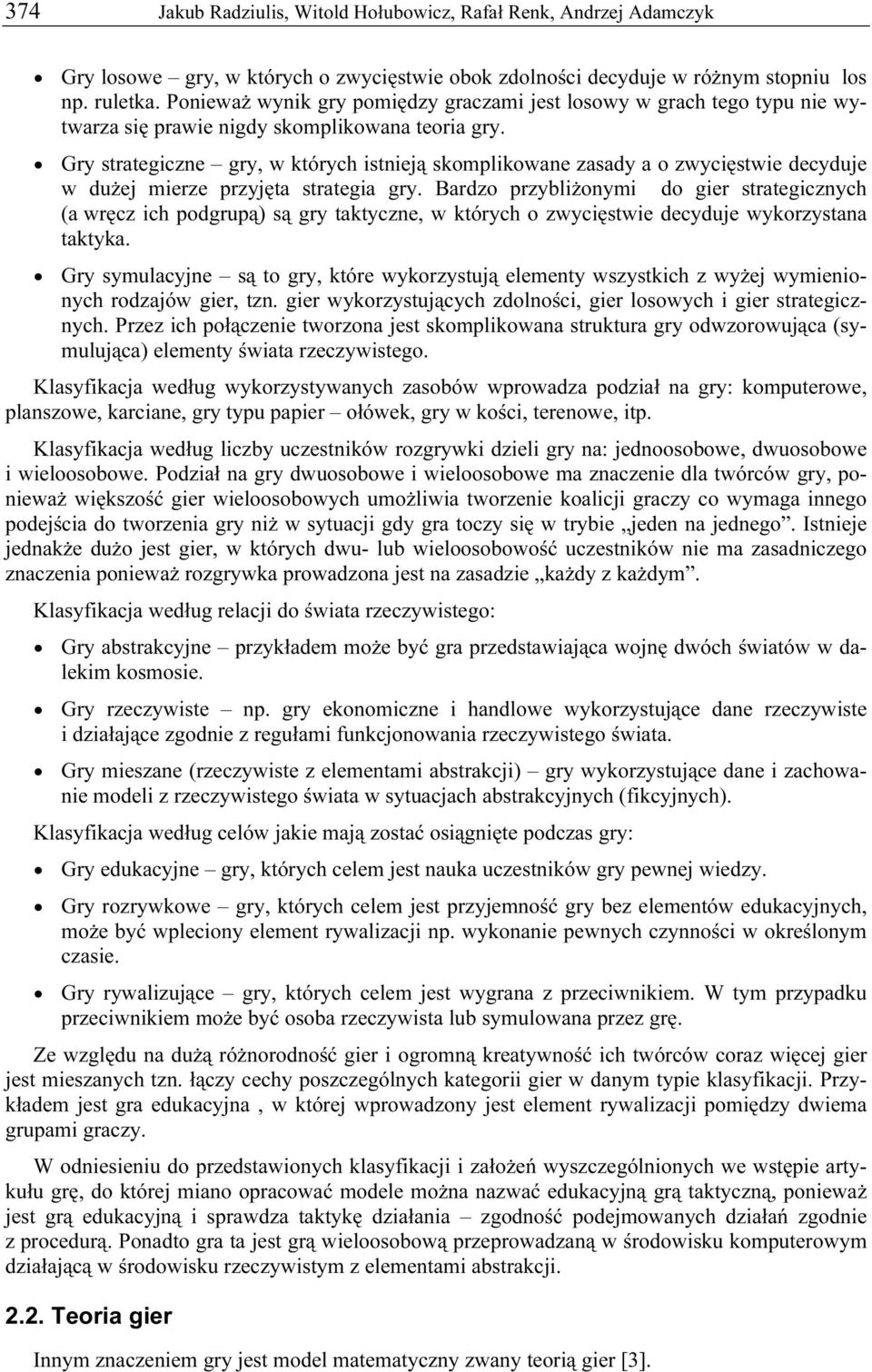 Gry strategiczne gry, w których istnieją skomplikowane zasady a o zwycięstwie decyduje w dużej mierze przyjęta strategia gry.