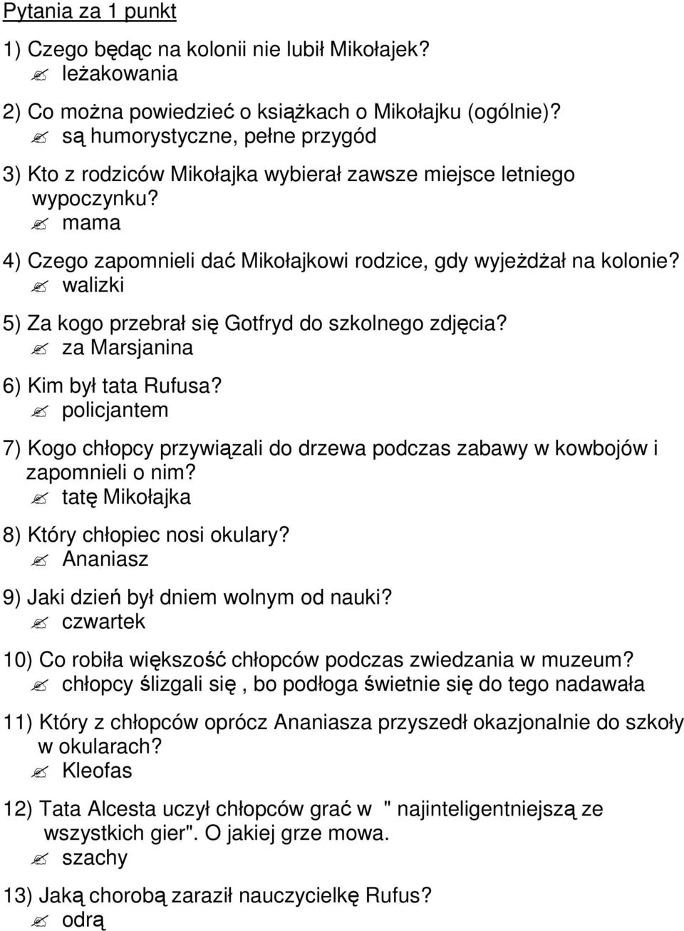 walizki 5) Za kogo przebrał się Gotfryd do szkolnego zdjęcia? za Marsjanina 6) Kim był tata Rufusa? policjantem 7) Kogo chłopcy przywiązali do drzewa podczas zabawy w kowbojów i zapomnieli o nim?