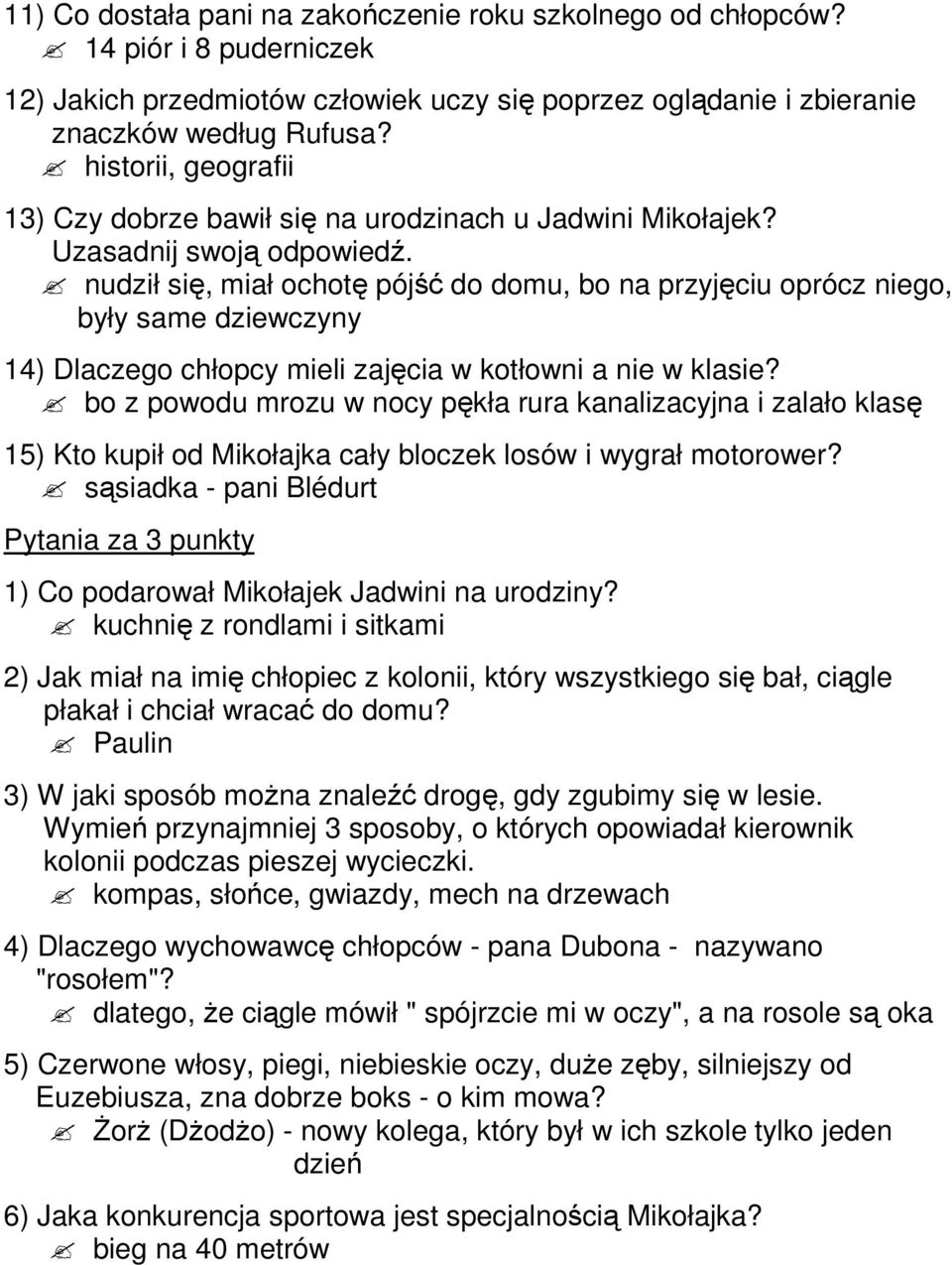 nudził się, miał ochotę pójść do domu, bo na przyjęciu oprócz niego, były same dziewczyny 14) Dlaczego chłopcy mieli zajęcia w kotłowni a nie w klasie?